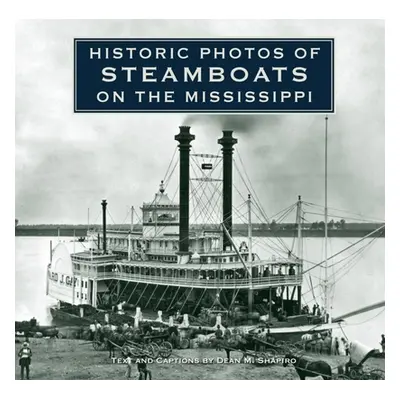 "Historic Photos of Steamboats on the Mississippi" - "" ("Shapiro Dean M.")