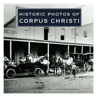 "Historic Photos of Corpus Christi" - "" ("Venable Cecilia Gutierrez")