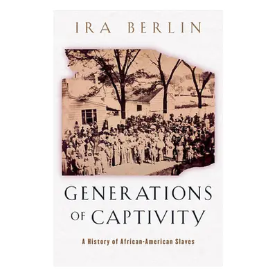 "Generations of Captivity: A History of African-American Slaves" - "" ("Berlin Ira")