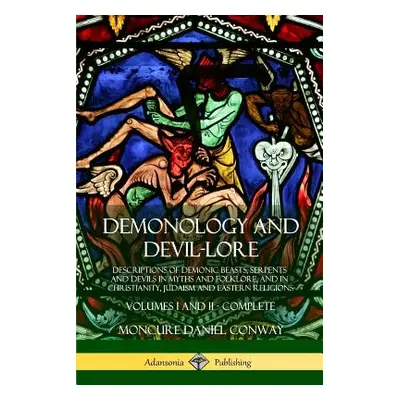 "Demonology and Devil-lore: Descriptions of Demonic Beasts, Serpents and Devils in Myths and Fol