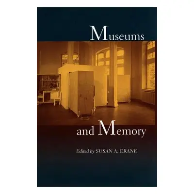 "Museums and Memory" - "" ("Crane Susan A.")