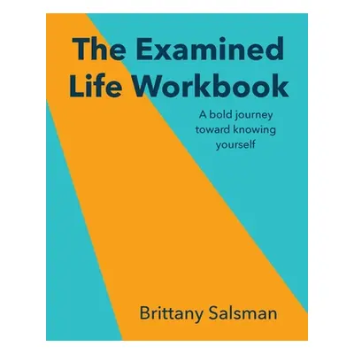 "The Examined Life Workbook: A bold journey toward knowing yourself" - "" ("Salsman Brittany")