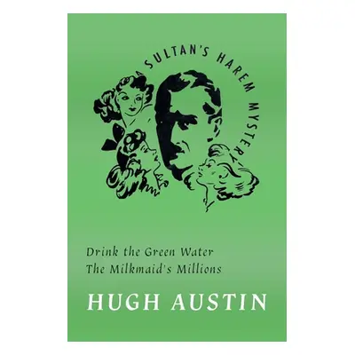 "Drink the Green Water / The Milkmaid's Millions" - "" ("Austin Hugh")