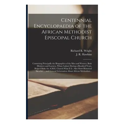 "Centennial Encyclopaedia of the African Methodist Episcopal Church: Containing Principally the 