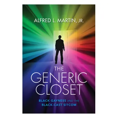 "The Generic Closet: Black Gayness and the Black-Cast Sitcom" - "" ("Martin Alfred L.")