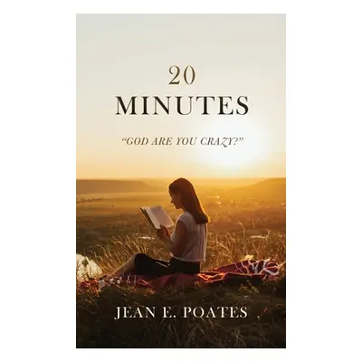 "20 Minutes: God Are You Crazy?" - "" ("Poates Jean E.")