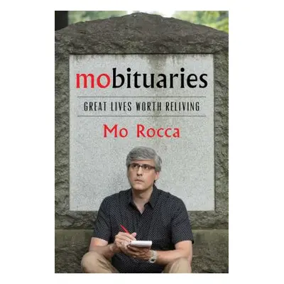 "Mobituaries: Great Lives Worth Reliving" - "" ("Rocca Mo")