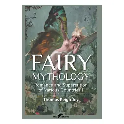 "Fairy Mythology 1: Romance and Superstition of Various Countries" - "" ("Keightley Thomas")