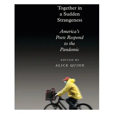 "Together in a Sudden Strangeness: America's Poets Respond to the Pandemic" - "" ("Quinn Alice")