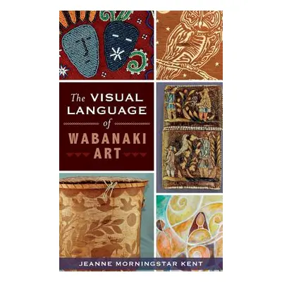 "The Visual Language of Wabanaki Art" - "" ("Kent Jeanne Morningstar")