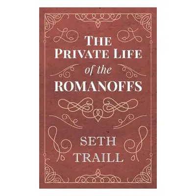 "The Private Life of the Romanoffs" - "" ("Traill Seth")