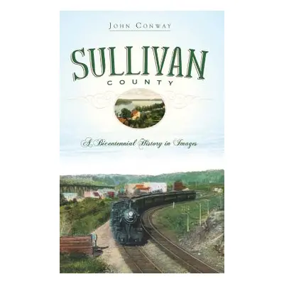 "Sullivan County: A Bicentennial History in Images" - "" ("Conway John")