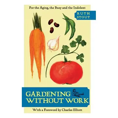 "Gardening Without Work: For the Aging, the Busy, and the Indolent" - "" ("Stout Ruth")