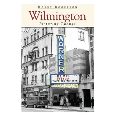 "Wilmington: Picturing Change" - "" ("Rogerson Harry")