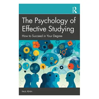 "The Psychology of Effective Studying: How to Succeed in Your Degree" - "" ("Penn Paul")