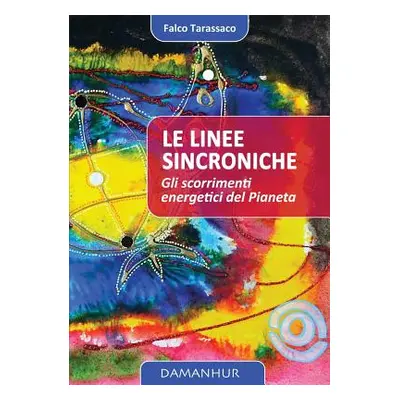 "Le Linee Sincroniche: gli scorrimenti energetici del Pianeta" - "" ("Falco Tarassaco Oberto Air