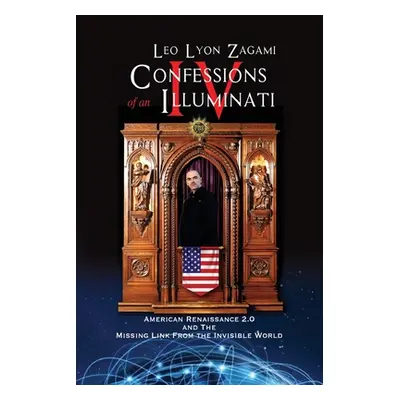 "Confessions of an Illuminati Volume IV: American Renaissance 2.0 and the missing link from the 