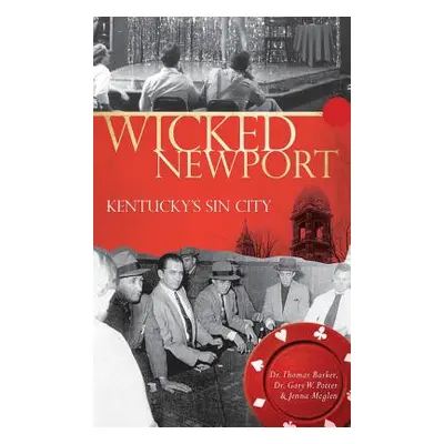 "Wicked Newport: Kentucky's Sin City" - "" ("Barker Thomas")