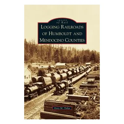 "Logging Railroads of Humboldt and Mendocino Counties" - "" ("Tahja Katy M.")