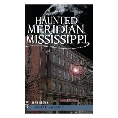 "Haunted Meridian, Mississippi" - "" ("Brown Alan")