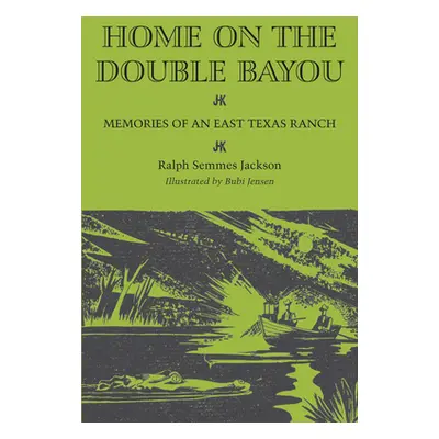 "Home on the Double Bayou: Memories of an East Texas Ranch" - "" ("Jackson Ralph Semmes")