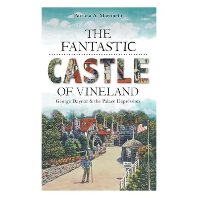 "The Fantastic Castle of Vineland: George Daynor & the Palace Depression" - "" ("Martinelli Patr