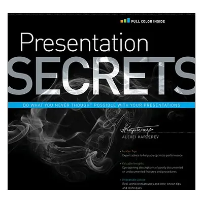 "Presentation Secrets: Do What You Never Thought Possible with Your Presentations" - "" ("Kapter