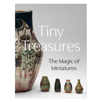 "Tiny Treasures: The Magic of Miniatures" - "" ("Harris Courtney Leigh")