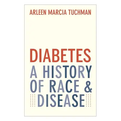 "Diabetes: A History of Race and Disease" - "" ("Tuchman Arleen Marcia")