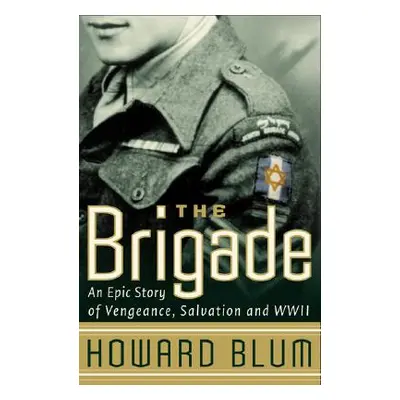 "The Brigade: An Epic Story of Vengeance, Salvation, and WWII" - "" ("Blum Howard")