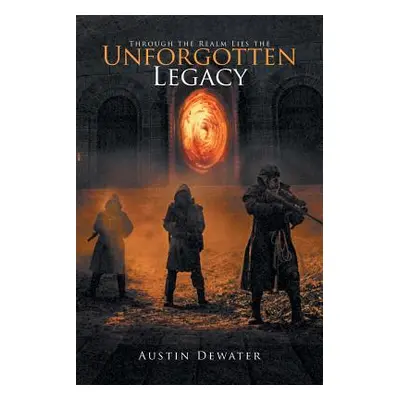 "Through the Realm Lies the Unforgotten Legacy" - "" ("Dewater Austin")