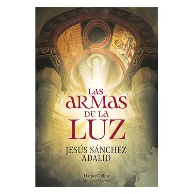 "Las Armas de la Luz (the Weapons of Light - Spanish Edition)" - "" ("Adalid Jess Snchez")