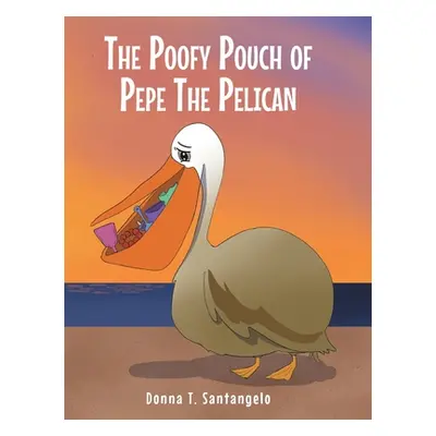 "The Poofy Pouch of Pepe the Pelican" - "" ("Santangelo Donna T.")