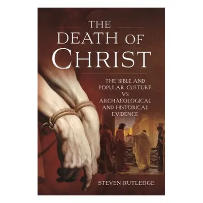 "The Death of Christ: The Bible and Popular Culture Vs Archaeological and Historical Evidence" -