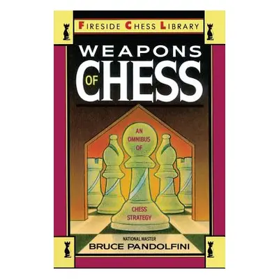 "Weapons of Chess: An Omnibus of Chess Strategies" - "" ("Pandolfini Bruce")