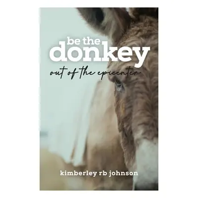 "Be the Donkey: Out of the Epicenter" - "" ("Johnson Kimberley Rb")