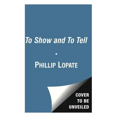 "To Show and to Tell: The Craft of Literary Nonfiction" - "" ("Lopate Phillip")