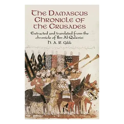 "The Damascus Chronicle of the Crusades: Extracted and Translated from the Chronicle of Ibn Al-Q