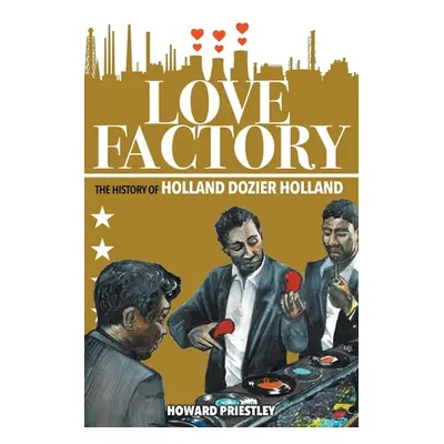 "Love Factory: The History of Holland Dozier Holland" - "" ("Priestley Howard")