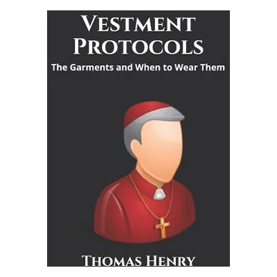 "Vestment Protocols: The Garments and When to Wear Them" - "" ("Henry Jr Thomas F.")