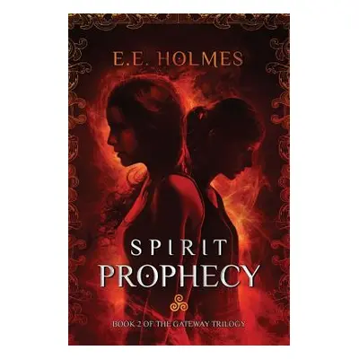 "Spirit Prophecy: Book 2 of The Gateway Trilogy" - "" ("Holmes E. E.")