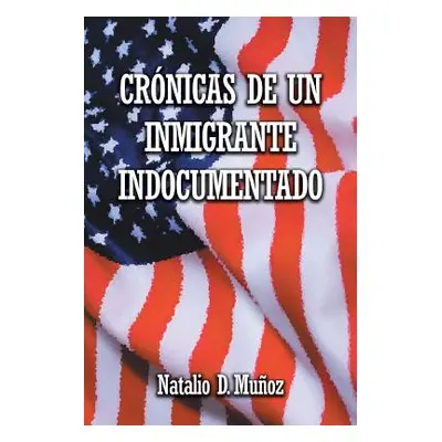 "Crnicas de Un Inmigrante Indocumentado" - "" ("Muoz Natalio D.")