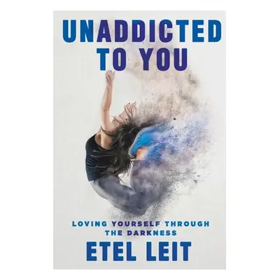 "UnAddicted to You: Loving Yourself Through the Darkness" - "" ("Leit Etel")