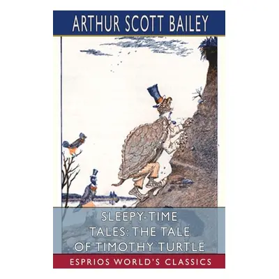 "Sleepy-Time Tales: The Tale of Timothy Turtle (Esprios Classics)" - "" ("Bailey Arthur Scott")