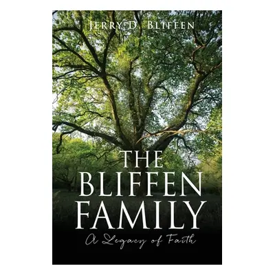 "The Bliffen Family: A Legacy of Faith" - "" ("Bliffen Jerry D.")