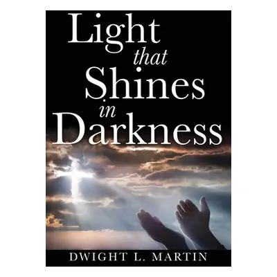 "Light that Shines in Darkness" - "" ("Martin Dwight L.")