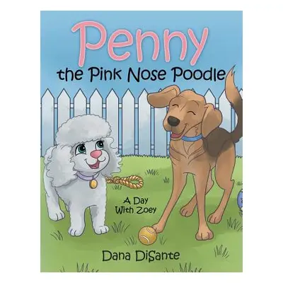 "Penny the Pink Nose Poodle: A Day with Zoey" - "" ("Disante Dana")