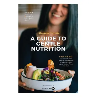 "A Guide to Gentle Nutrition" - "" ("Yandle Michelle")