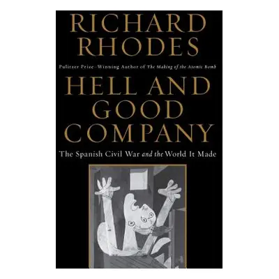 "Hell and Good Company: The Spanish Civil War and the World It Made" - "" ("Rhodes Richard")