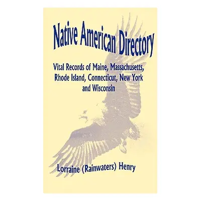 "Native American Directory: Vital Records of Maine, Massachusetts, Rhode Island, Connecticut, Ne